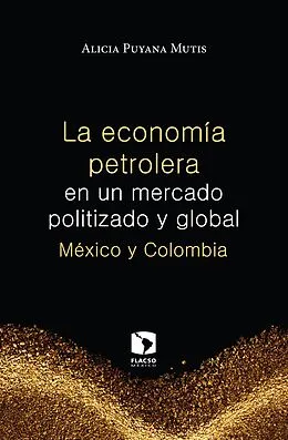 E-Book (epub) La economía petrolera en un mercado politizado y global: México y Colombia von Alicia Puyana Mutis