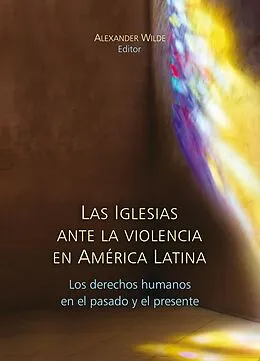 E-Book (epub) Las Iglesias ante la violencia en América Latina von Alexander Wilde, Daniel H. Levine, Robert Albro