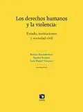 E-Book (epub) Los derechos humanos y la violencia: Estado, instituciones y sociedad civil von Karina Ansolabehere, Sandra Serrano, Luis Daniel Vazquez
