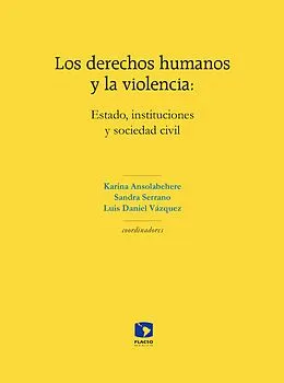E-Book (epub) Los derechos humanos y la violencia: Estado, instituciones y sociedad civil von Karina Ansolabehere, Sandra Serrano, Luis Daniel Vazquez