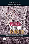E-Book (epub) Política migratoria en México: Legislación, imaginarios y actores von Velia Cecilia Bobes Leon, Ana Melisa Pardo Montano