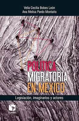 E-Book (epub) Política migratoria en México: Legislación, imaginarios y actores von Velia Cecilia Bobes Leon, Ana Melisa Pardo Montano