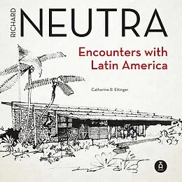 E-Book (epub) Richard Neutra. Encounters with Latin America von Catherine R. Ettinger