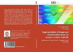 Couverture cartonnée Segmentation d''image par classification dans un espace couleur hybride de Nicolas Vandenbroucke, Ludovic Macaire, J. -G. Postaire