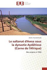 Couverture cartonnée Le sultanat d'Awsa sous la dynastie Aydâhisso (Corne de l'Afrique) de Aramis Houmed Soulé