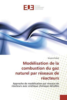 Couverture cartonnée Modélisation de la combustion du gaz naturel par réseaux de réacteurs de Vincent Fichet