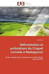 Kartonierter Einband Déforestation et pullulations du Criquet nomade à Madagascar von Alex Franc