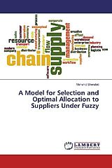 Kartonierter Einband A Model for Selection and Optimal Allocation to Suppliers Under Fuzzy von Mahshid Sherafati