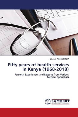 Couverture cartonnée Fifty years of health services in Kenya (1968-2018) de J. A. Aluoch FRCP