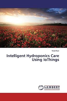 Kartonierter Einband Intelligent Hydroponics Care Using IoThings von Vivek Nair