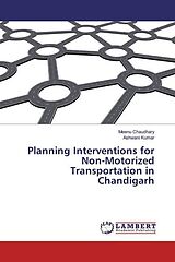 Couverture cartonnée Planning Interventions for Non-Motorized Transportation in Chandigarh de Meenu Chaudhary, Ashwani Kumar