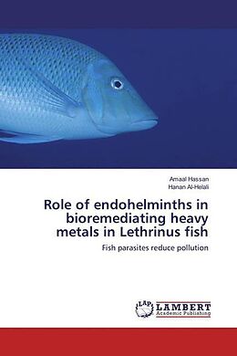Kartonierter Einband Role of endohelminths in bioremediating heavy metals in Lethrinus fish von Amaal Hassan, Hanan Al-Helali