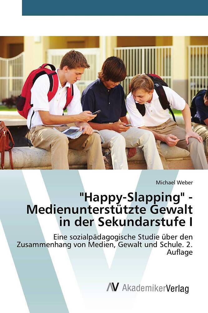 "Happy-Slapping" - Medienunterstützte Gewalt in der Sekundarstufe I