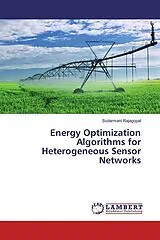 Kartonierter Einband (Kt) Energy Optimization Algorithms for Heterogeneous Sensor Networks von Sudarmani Rajagopal