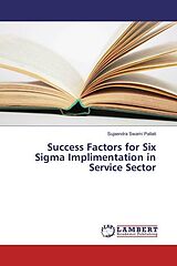 Kartonierter Einband Success Factors for Six Sigma Implimentation in Service Sector von Sujaendra Swami Pallati