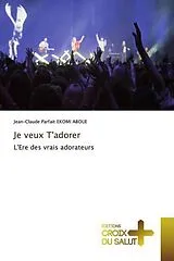 Kartonierter Einband (Kt) Je veux T'adorer von Jean-Claude Parfait Ekomi Aboue