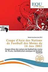 Couverture cartonnée Coupe d'Asie des Nations de Football des Moins de 16 Ans 2002 de 