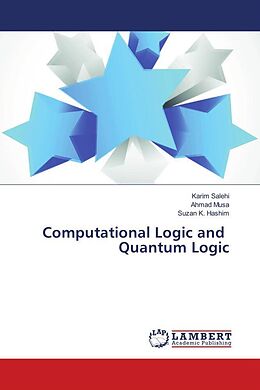 Kartonierter Einband Computational Logic and Quantum Logic von Karim Salehi, Ahmad Musa, Suzan K. Hashim