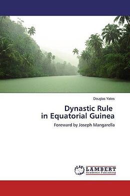 Couverture cartonnée Dynastic Rule in Equatorial Guinea de Douglas Yates