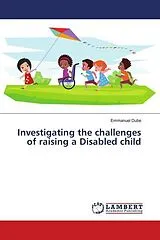 Kartonierter Einband (Kt) Investigating the challenges of raising a Disabled child von Emmanuel Dube