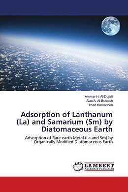 Kartonierter Einband Adsorption of Lanthanum (La) and Samarium (Sm) by Diatomaceous Earth von Ammar H. Al-Dujaili, Alaa A. Al-Bshaish, Imad Hamadneh