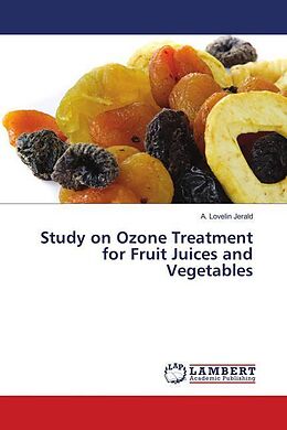 Kartonierter Einband Study on Ozone Treatment for Fruit Juices and Vegetables von A. Lovelin Jerald