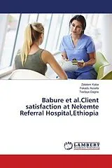 Kartonierter Einband (Kt) Babure et al.Client satisfaction at Nekemte Referral Hospital,Ethiopia von Zalalem Kaba, Fekadu Assefa, Tesfaye Dagne