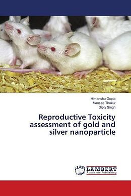 Couverture cartonnée Reproductive Toxicity assessment of gold and silver nanoparticle de Himanshu Gupta, Mansee Thakur, Dipty Singh