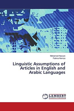 Kartonierter Einband Linguistic Assumptions of Articles in English and Arabic Languages von Mohamed Hassan, Fatima Hamza