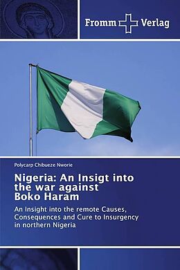 Kartonierter Einband Nigeria: An Insigt into the war against Boko Haram von Polycarp Chibueze Nworie