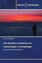 Kartonierter Einband (Kt) Una bioetica ecumenica tra metodologia e antropologia von Loreno Lorenzon