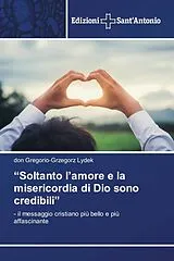 Kartonierter Einband (Kt) "Soltanto l'amore e la misericordia di Dio sono credibili" von Don Gregorio-Grzegorz Lydek