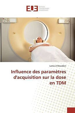Couverture cartonnée Influence des paramètres d'acquisition sur la dose en TDM de Lamia el Moudden