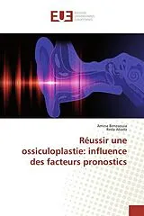 Kartonierter Einband (Kt) Réussir une ossiculoplastie: influence des facteurs pronostics von Amina Benzaouia, Reda Abada