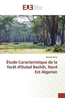 Couverture cartonnée Étude Caracteristique de la forêt d'Ouled Bechih, Nord Est Algerien de Ibtissem Samai