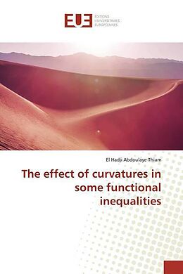 Couverture cartonnée The effect of curvatures in some functional inequalities de El Hadji Abdoulaye Thiam
