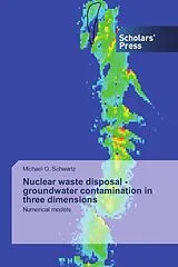 Kartonierter Einband Nuclear waste disposal - groundwater contamination in three dimensions von Michael O. Schwartz