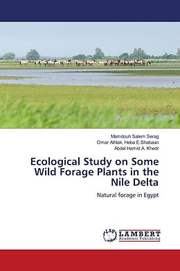 Kartonierter Einband Ecological Study on Some Wild Forage Plants in the Nile Delta von Mamdouh Salem Serag, Omar Alhlak Heba E. Shabaan, Abdel Hamid A. Khedr