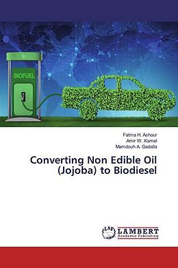 Kartonierter Einband Converting Non Edible Oil (Jojoba) to Biodiesel von Fatma H. Ashour, Amir W. Kamel, Mamdouh A. Gadalla