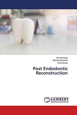 Couverture cartonnée Post Endodontic Reconstruction de Annil Dhingra, Marisha Bhandari, Vivek Gosar