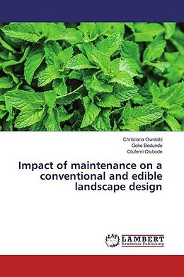 Kartonierter Einband Impact of maintenance on a conventional and edible landscape design von Christiana Owolabi, Goke Bodunde, Olufemi Olubode