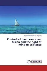 Kartonierter Einband (Kt) Controlled thermo-nuclear fusion and the right of mind to existence von Eugene Aleksandrovich Grigor'ev
