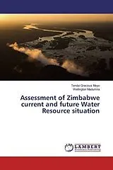 Kartonierter Einband (Kt) Assessment of Zimbabwe current and future Water Resource situation von Tendai Gracious Moyo, Wellington Madumira