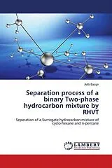 Kartonierter Einband (Kt) Separation process of a binary Two-phase hydrocarbon mixture by RHVT von Adib Bazgir