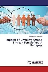 Kartonierter Einband (Kt) Impacts of Diversity Among Eritrean Female Youth Refugees von Mezgheb Leghese Desta