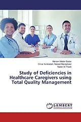 Kartonierter Einband (Kt) Study of Deficiencies in Healthcare Caregivers using Total Quality Management von Mariam Matter Bader, Omar Al-Araidah Nabeel Mandahawi, Nader Al Theeb