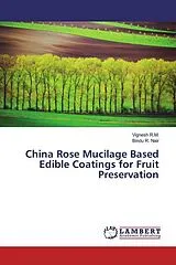 Kartonierter Einband (Kt) China Rose Mucilage Based Edible Coatings for Fruit Preservation von Vignesh R.M., Bindu R. Nair