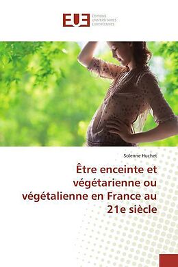 Couverture cartonnée Être enceinte et végétarienne ou végétalienne en France au 21e siècle de Solenne Huchet