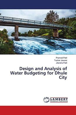 Kartonierter Einband Design and Analysis of Water Budgeting for Dhule City von Pramod Patil, Tushar Jaware, Jitendra Patil