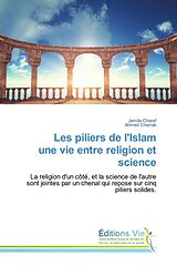 Couverture cartonnée Les piliers de l'Islam une vie entre religion et science de Jamila Charef, Ahmed Cherrak